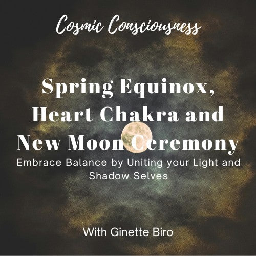 Spring Equinox, Heart Chakra and New Moon Ceremony