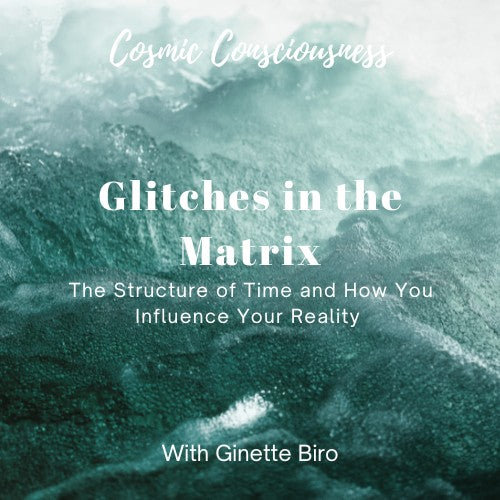 Glitches in the Matrix: The Structure of Time and How You Influence Your Reality