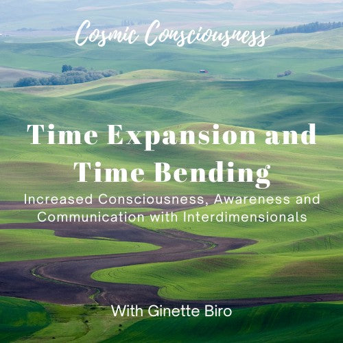 Time Expansion and Time Bending - Increased Consciousness, Awareness and Communication with Interdimensionals