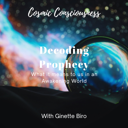 Decoding Prophecy - What It Means to Us in an Awakening World