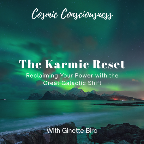 The Karmic Reset - Reclaiming Your Power with the Great Galactic Shift